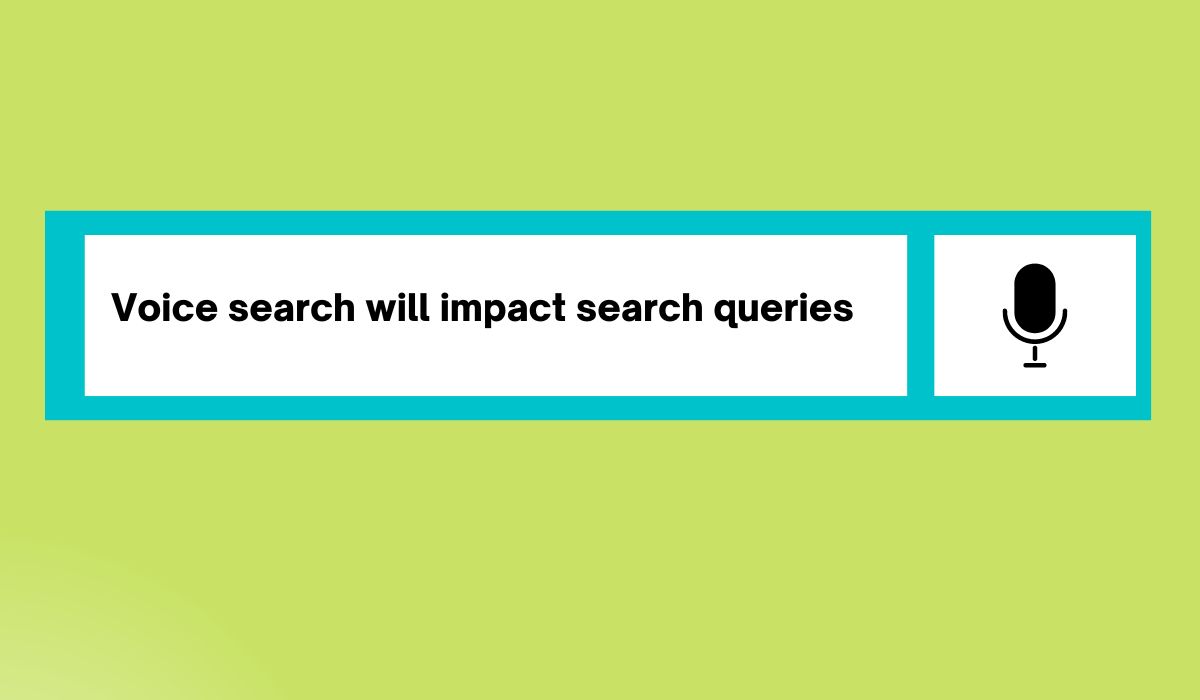 Voice search will impact search queries
